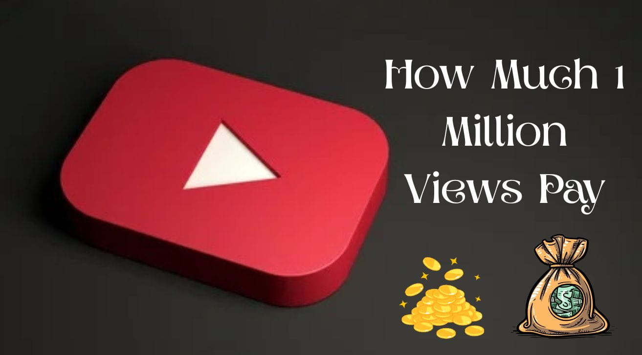 How Much 1 Million Views Pays