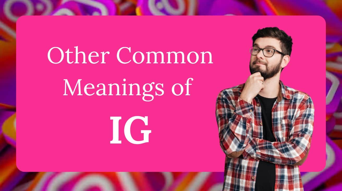 A man thinking about other common meanings of IG