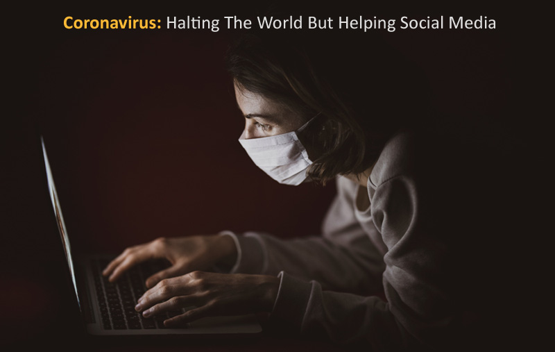 Coronavirus Halting The World But Helping Social Media