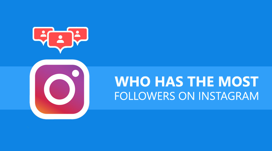 Who Has The Most Followers On Instagram