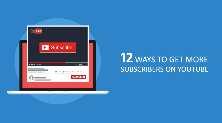 12 Ways To Get More Subscribers On YouTube
