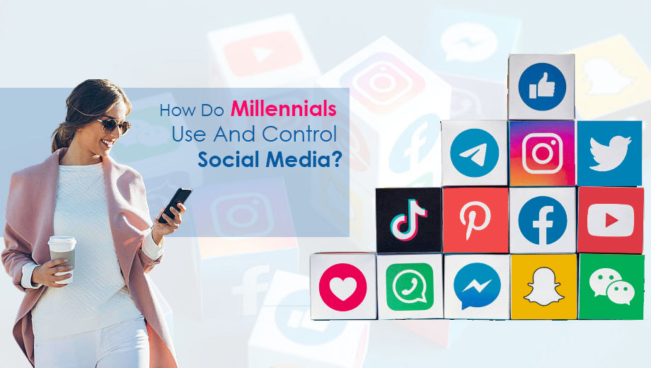 How Do Millennials Use And Control Social Media