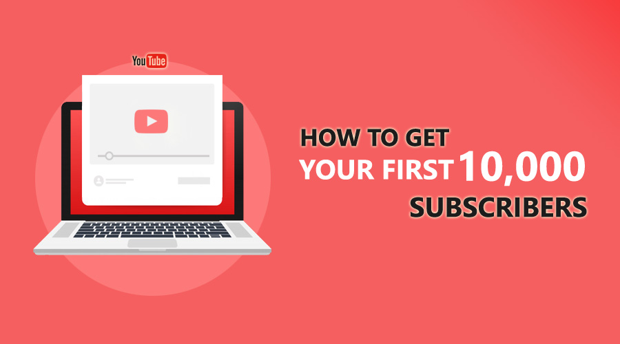 How To Get Your First 10000 Subscribers