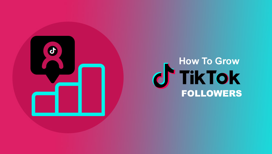 How To Grow TikTok Followers In 2021