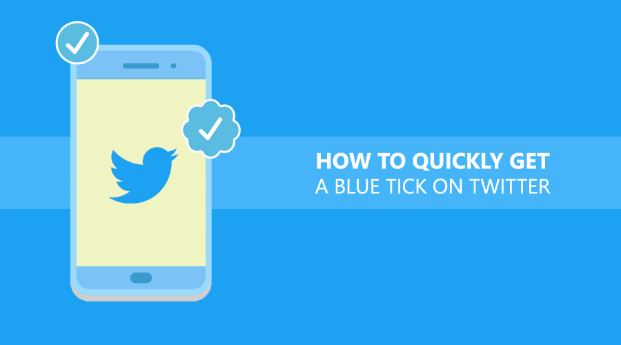 How To Quickly Get A Blue Tick On Twitter