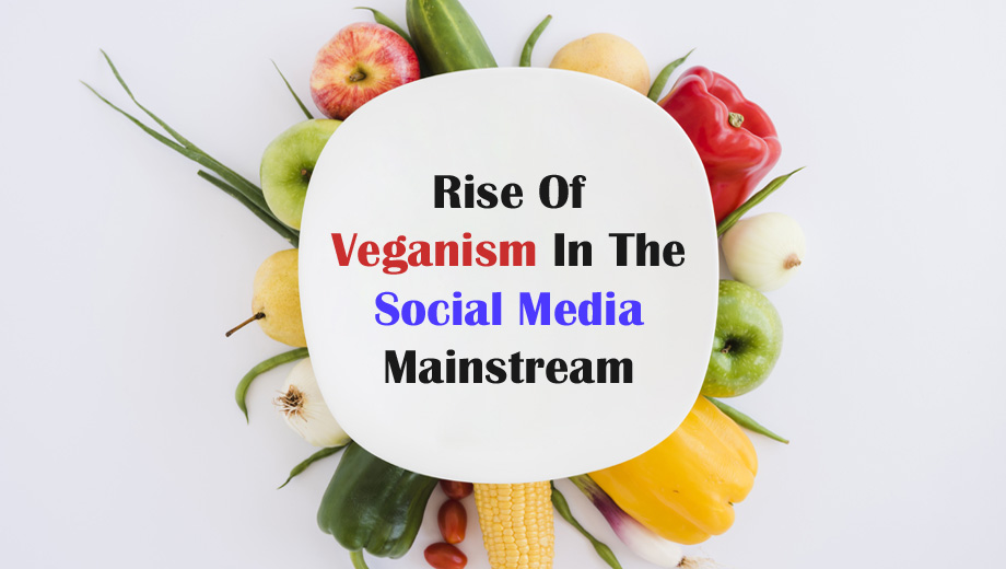 Rise Of Veganism In The Social Media Mainstream