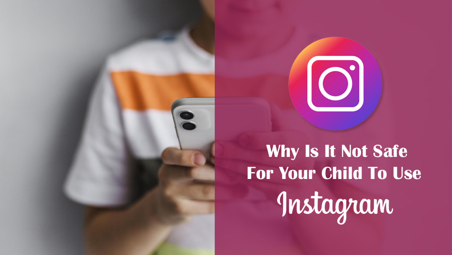 Why Is It Not Safe For Your Child To Use Instagram
