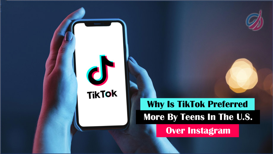 Why Is TikTok Preferred More By Teens In The U.S. Over Instagram