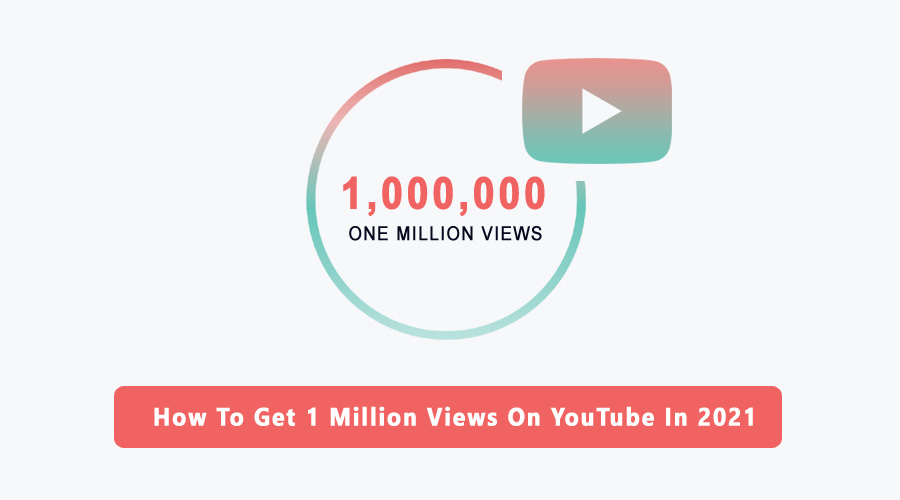 How To Get 1 Million Views On YouTube In 2021
