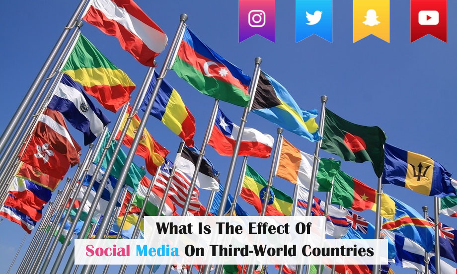 What Is The Effect Of Social Media On Third-World Countries
