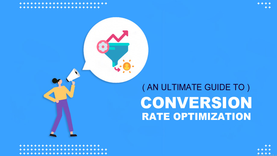 An Ultimate Guide To Conversion Rate Optimization