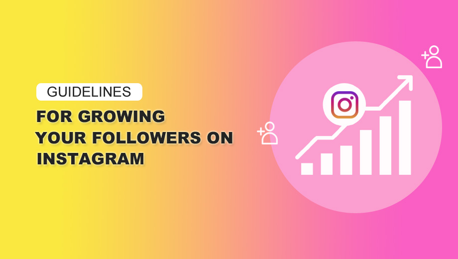 Guidelines For Growing Your Followers On Instagram