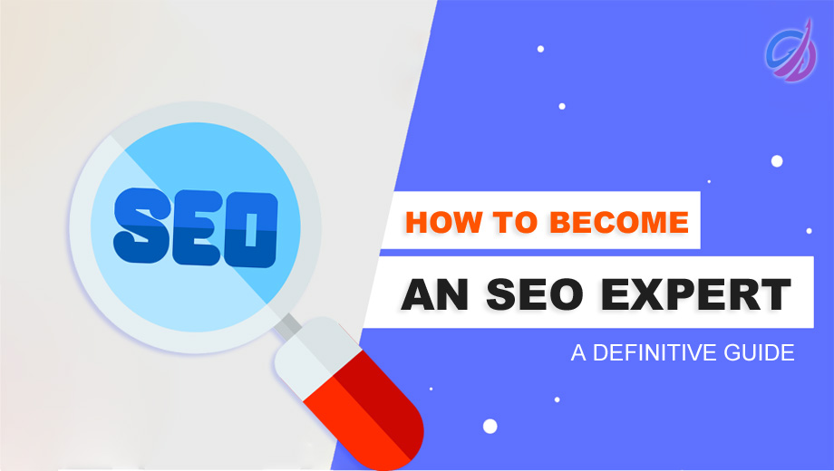 How To Become An SEO Expert: A Definitive Guide