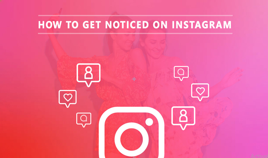 How To Get Noticed On Instagram