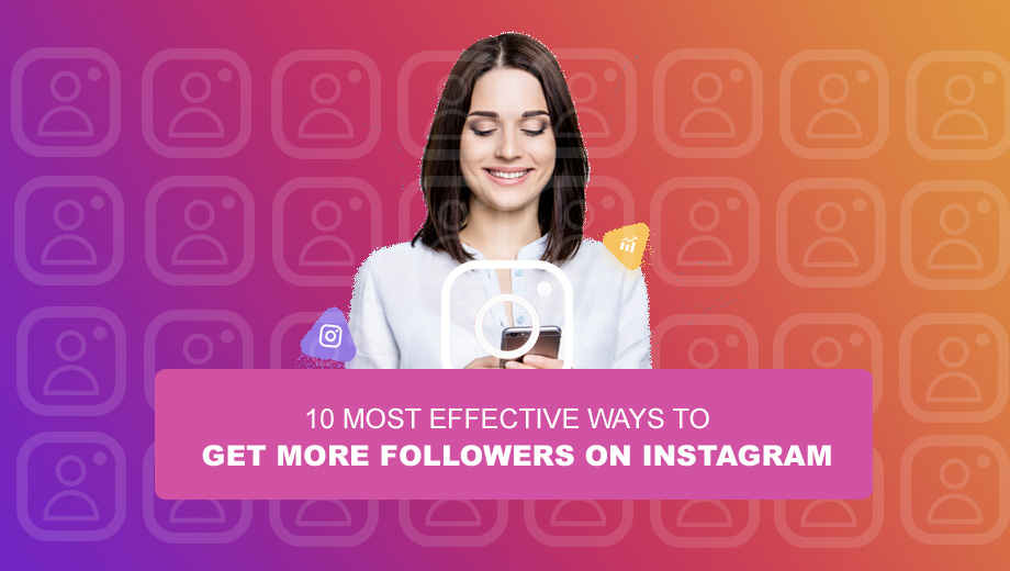 Ten Most Effective Ways To Get More Followers On Instagram