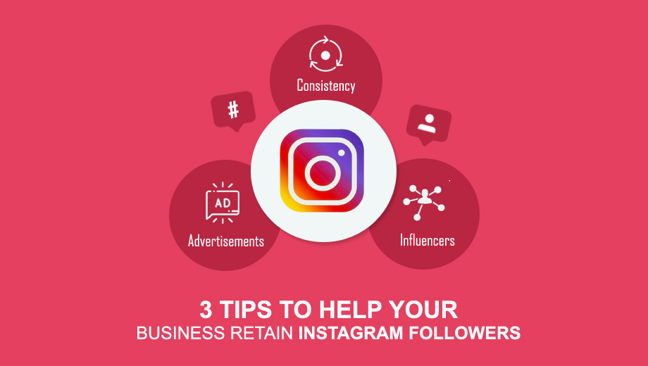3 Tips To Help Your Business Retain Instagram Followers