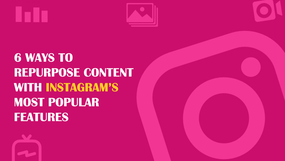 6 Ways to Repurpose Content With Instagram's Most Popular Featur