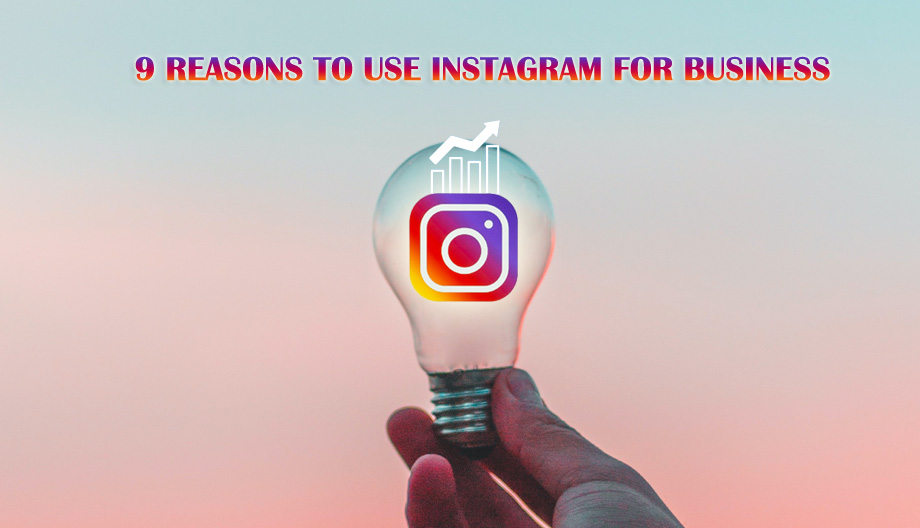 9 Reasons To Use Instagram For Business
