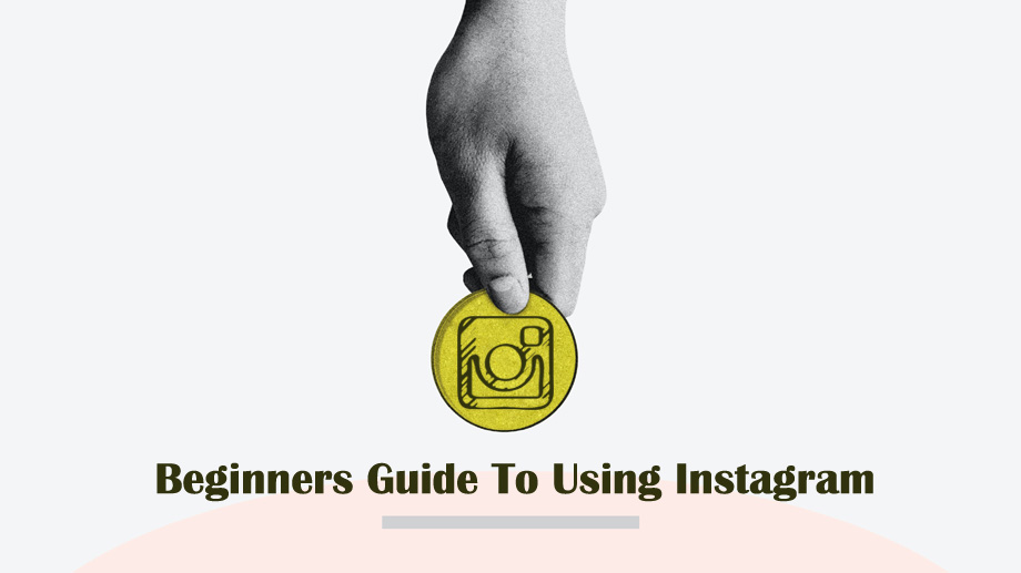 Beginners Guide To Using Instagram