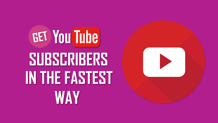 Get YouTube Subscribers In The Fastest Way