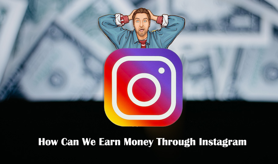 How Can We Earn Money Through Instagram