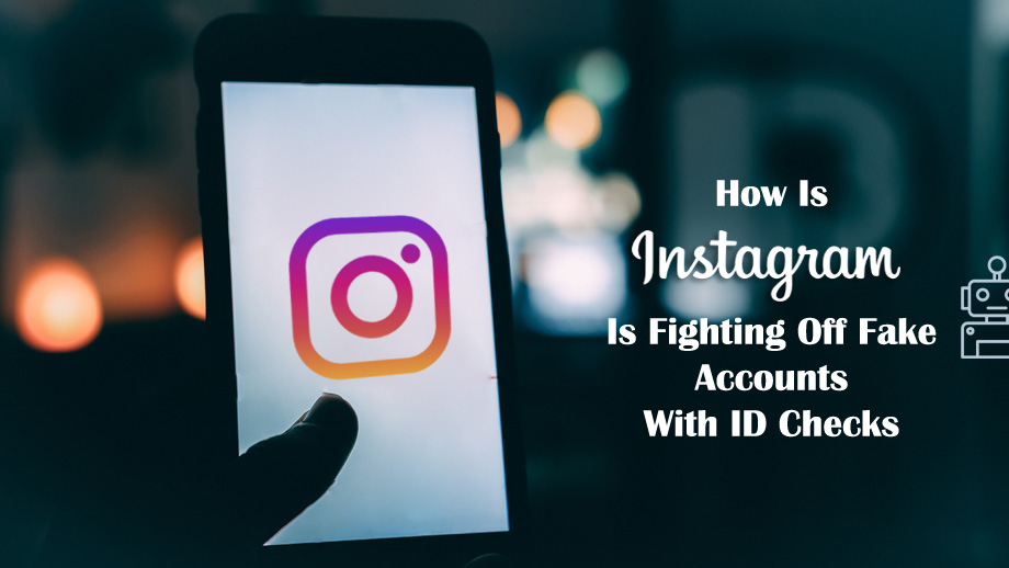 How Is Instagram Is Fighting Off Fake Accounts With ID Checks