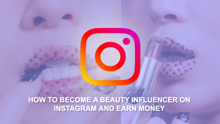 How To Become A Beauty Influencer On Instagram And Earn Money