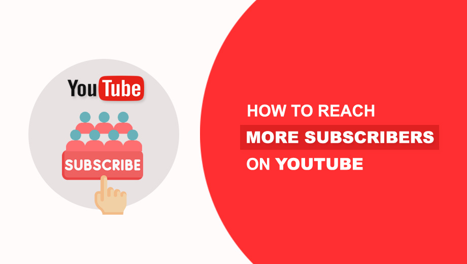 How To Reach More Subscribers On YouTube