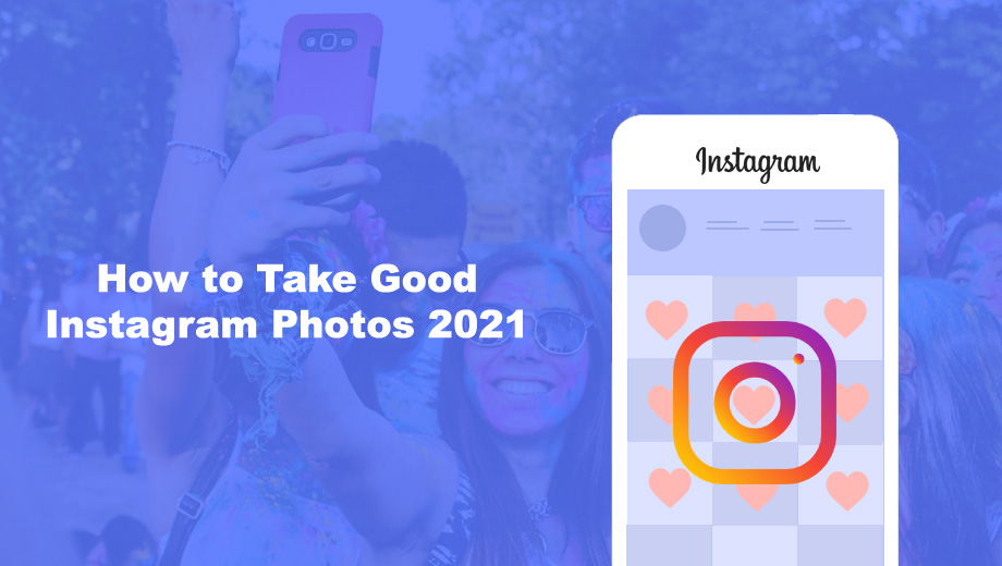 How to Take Good Instagram Photos 2021