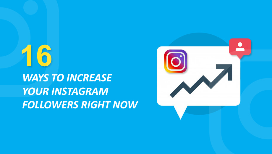 16 Ways To Increase Your Instagram Followers Right Now
