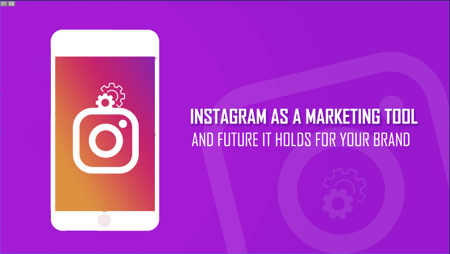 Instagram As A Marketing Tool And Future It Holds For Your Brand