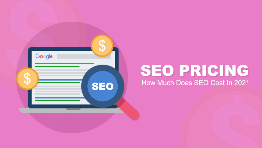 SEO Pricing – How Much Does SEO Cost In 2021?