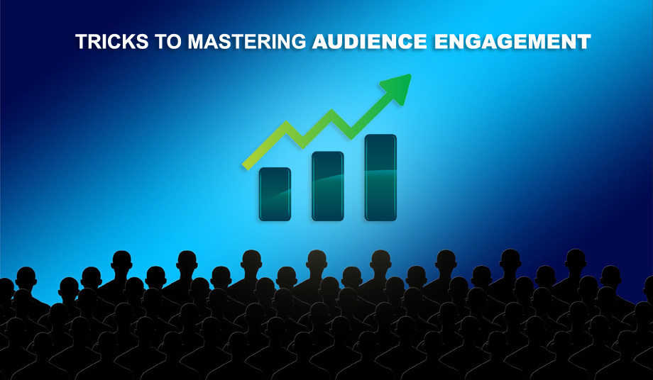 Tricks To Mastering Audience Engagement