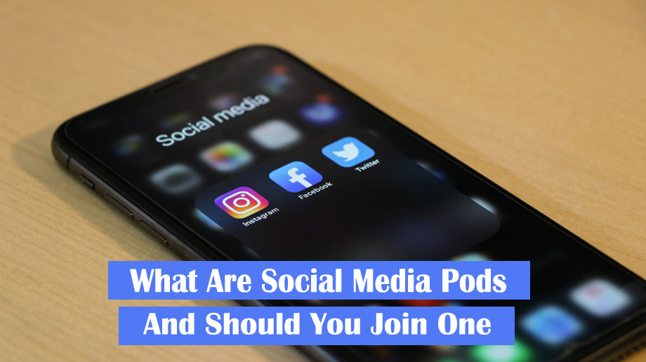 What Are Social Media Pods & Should You Join One