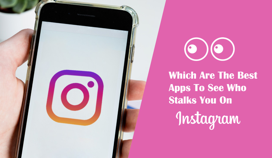 Which Are The Best Apps To See Who Stalks You On Instagram