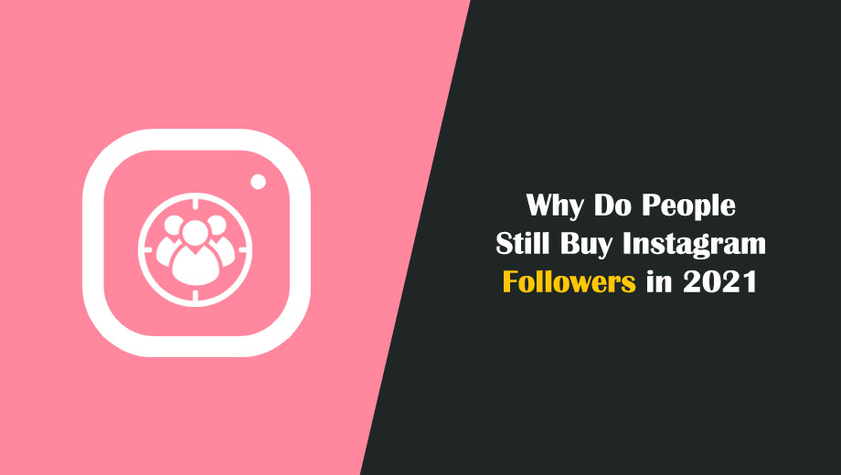 Why Do People Still Buy Instagram Followers in 2021