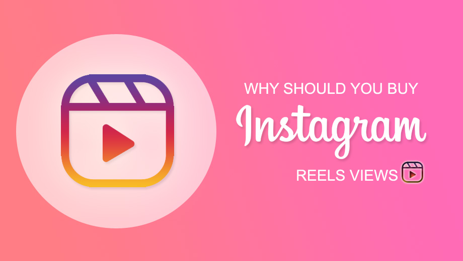 Why Should You Buy Instagram Reels Views