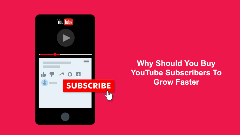 Why Should You Buy YouTube Subscribers To Grow Faster