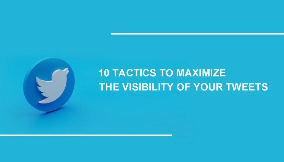 10 Tactics To Maximize The Visibility Of Your Tweets
