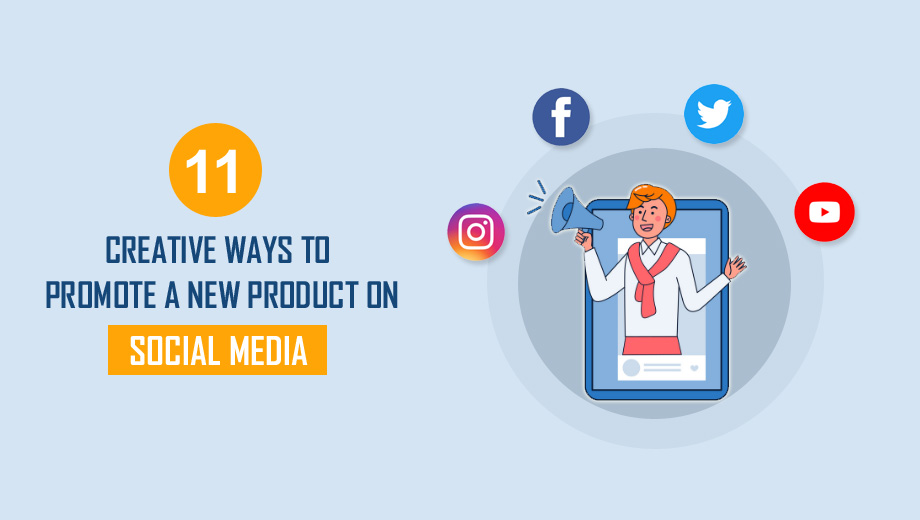 11 Creative Ways to Promote a New Product on Social Media