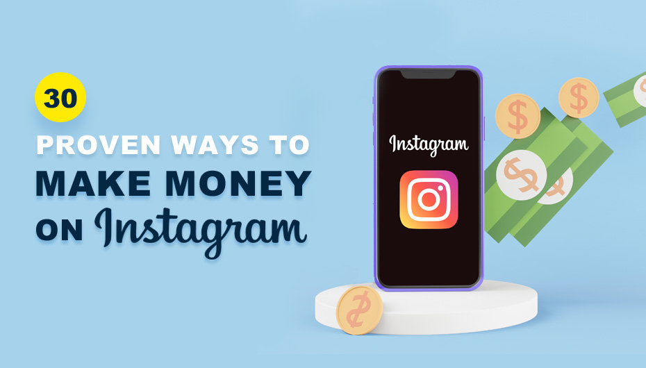 30 Proven Ways To Make Money On Instagram