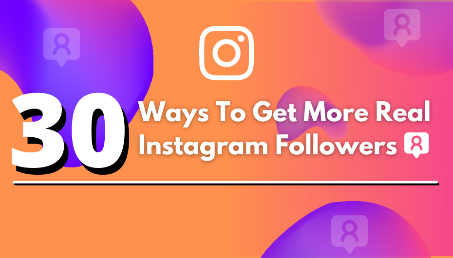 30 Ways To Get More Real Instagram Followers