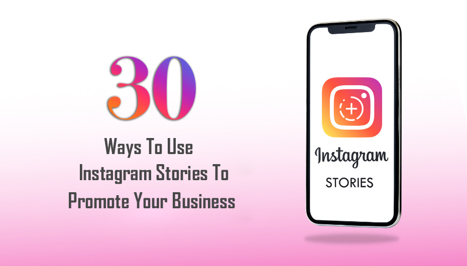 30 Ways To Use Instagram Stories To Promote Your Business