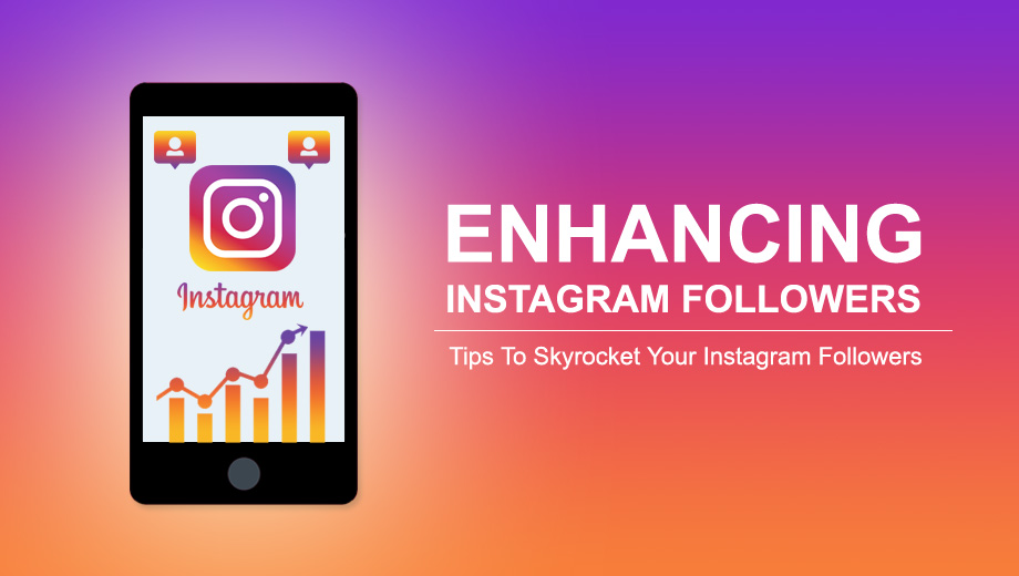 Enhancing Instagram Followers: Tips to skyrocket your Instagram
