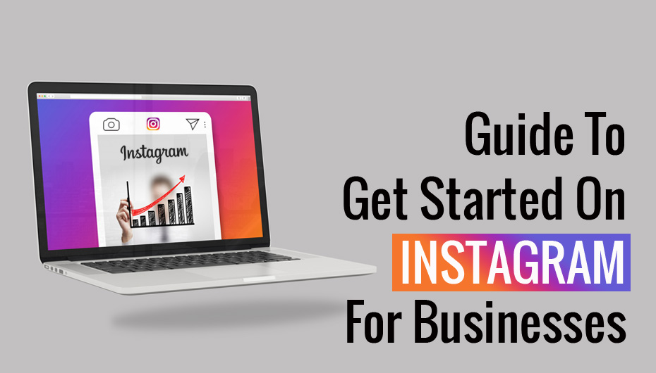 Guide To Get Started On Instagram For Businesses