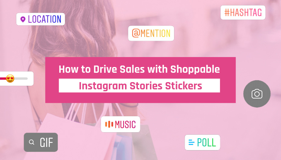 How to Drive Sales with Shoppable Instagram Stories Stickers