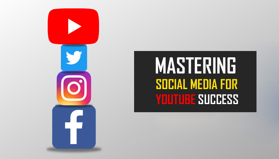 Mastering Social Media For YouTube Success