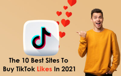The 10 Best Sites To Buy TikTok Likes In 2021