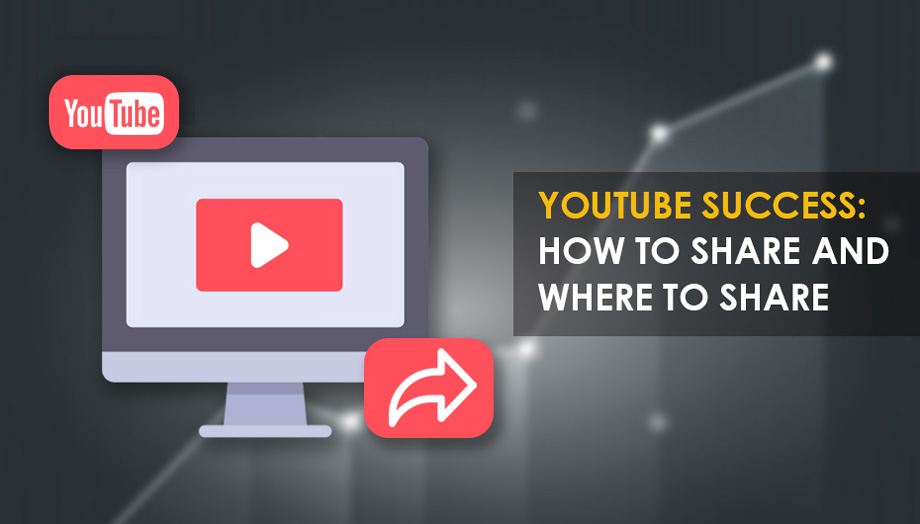 YouTube Success: How To Share And Where To Share