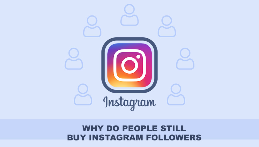 Why Do People Still Buy Instagram Followers?